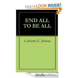 END ALL TO BE ALL Catherine E. Johnson  Kindle Store