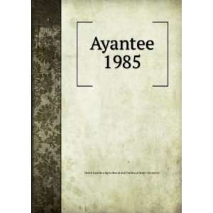  Ayantee. 1985 North Carolina Agricultural and Technical 