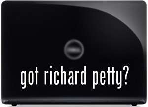 got richard petty? Vinyl Decal Car Sticker PARODY  