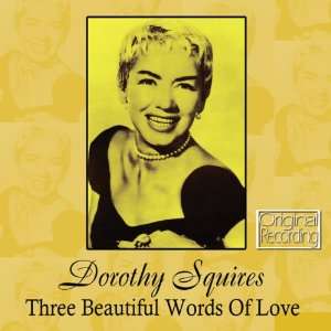  Three Beautiful Words Of Love Dorothy Squires Music