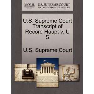   of Record Haupt v. U S (9781244981775): U.S. Supreme Court: Books
