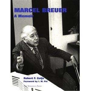  marcel breuer a memoir by robert f. gatje for monacelli 