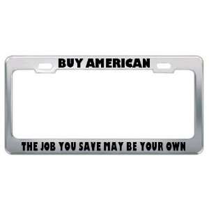  Buy American The Job You Save May Be Your Own Patriotic 
