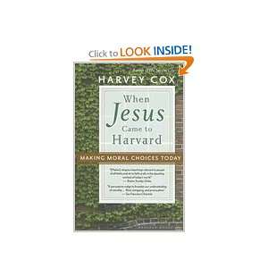   Jesus Came to Harvard  Making Moral Choices Today Harvey Cox Books