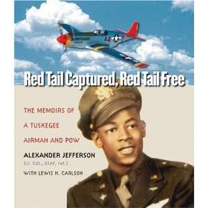  Red Tail Captured, Red Tail Free: Memoirs of a Tuskegee 