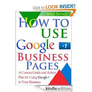 Use Google+ Business Pages: A Concise Guide and Action Plan for Using 