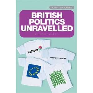  British Politics Unravelled A Politicos Guide 
