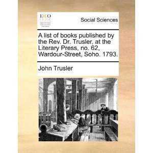   62, Wardour Street, Soho. 1793. (9781170718308) John Trusler Books