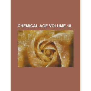  Chemical age Volume 18 (9781231191989): Books Group: Books