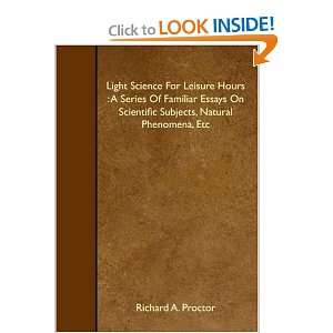  Light Science For Leisure Hours : A Series Of Familiar 
