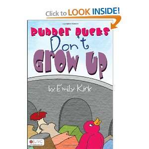  Rubber Ducks Dont Grow Up (9781617391132) Emily Kirk 