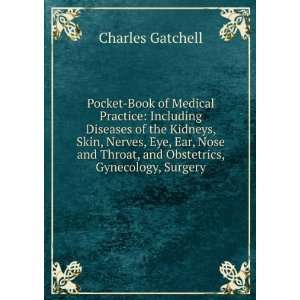   Nose and Throat, and Obstetrics, Gynecology, Surgery Charles Gatchell