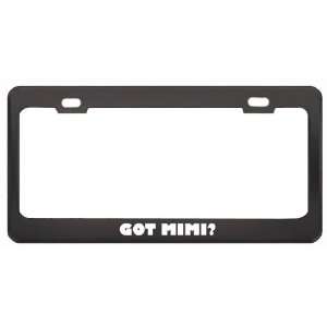  Got Mimi? Girl Name Black Metal License Plate Frame Holder 