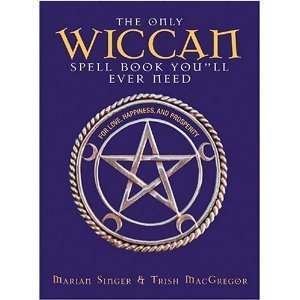 The Only Wiccan Spell Book Youll Ever Need For Love, Happiness, and 
