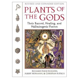 Plants of the Gods Their Sacred, Healing, and Hallucinogenic 