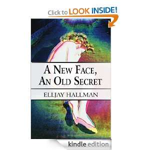 New Face, an Old Secret Elljay Hallman  Kindle Store