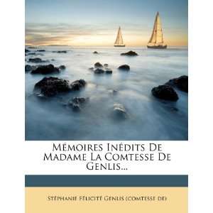 Mémoires Inédits De Madame La Comtesse De Genlis (French Edition)