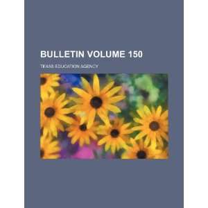   : Bulletin Volume 150 (9781236092533): Texas Education Agency: Books
