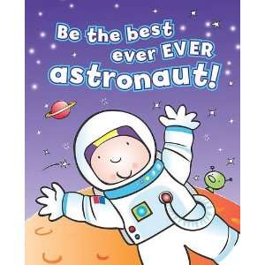  Be the Best Ever Ever Astronaut (9781407586250) Books