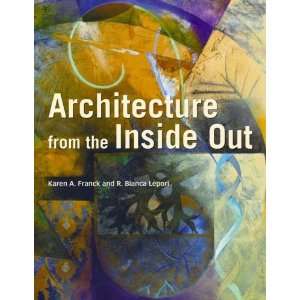  Architecture from the Inside Out From the Body, the 