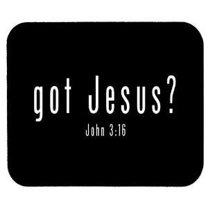  Got Jesus? John 316 Christian Mousepad