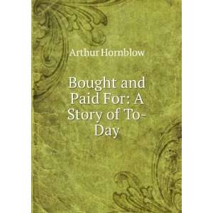 Bought and Paid For A Story of To Day Arthur Hornblow 