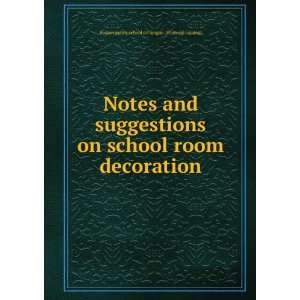 Notes and suggestions on school room decoration Boston public school 