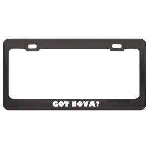  Got Nova? Girl Name Black Metal License Plate Frame Holder 