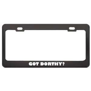  Got Dorthy? Religion Faith Black Metal License Plate Frame 
