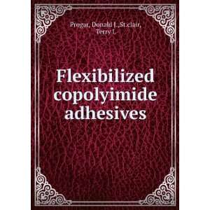   copolyimide adhesives Donald J.,St.clair, Terry L Progar Books