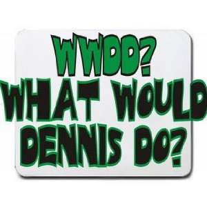  WWDD? What would Dennis do? Mousepad