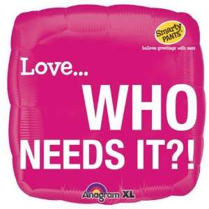 Smarty Pants Who Needs Love Square 18 Mylar Balloon