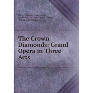  The Crown Diamonds Grand Opera in Three Acts EugÃ¨ne 