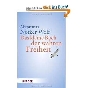 Das kleine Buch der wahren Freiheit: .de: Abtprimas Notker Wolf 
