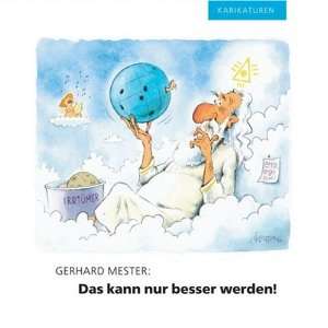 Das kann nur besser werden Karikaturen  Gerhard Mester 