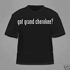 got grand cherokee? Funny T Shirt Tee White Black Hanes