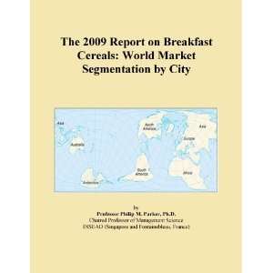 The 2009 Report on Breakfast Cereals World Market Segmentation by 