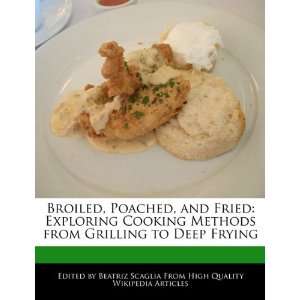 , and Fried Exploring Cooking Methods from Grilling to Deep Frying 