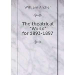    The theatrical World for 1893 1897 William Archer Books