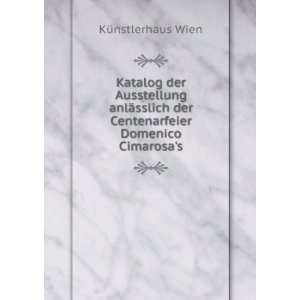   der Centenarfeier Domenico Cimarosas KÃ¼nstlerhaus Wien Books