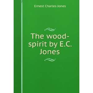    The wood spirit by E.C. Jones. Ernest Charles Jones Books