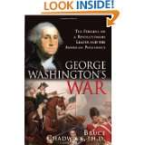 George Washingtons War: The Forging of a Revolutionary Leader and the 