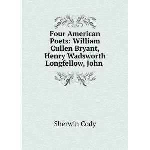   Cullen Bryant, Henry Wadsworth Longfellow, John . Sherwin Cody Books
