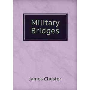 Military Bridges James Chester  Books