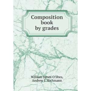   book by grades Andrew E. Eichmann William James OShea Books