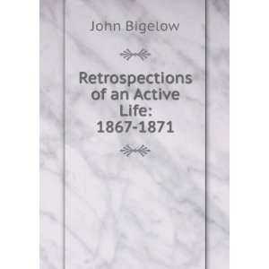  Retrospections of an Active Life 1867 1871 John Bigelow Books