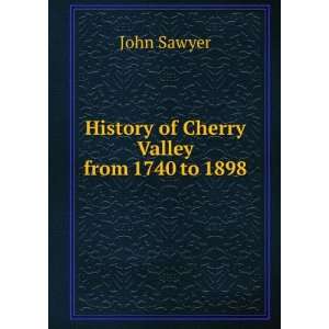    History of Cherry Valley from 1740 to 1898 John Sawyer Books