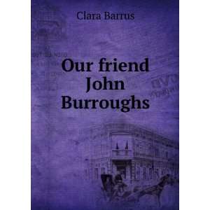  Our friend John Burroughs Clara Barrus Books
