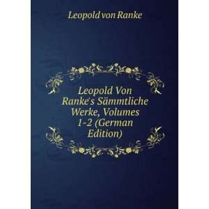  Leopold Von Rankes SÃ¤mmtliche Werke, Volumes 1 2 