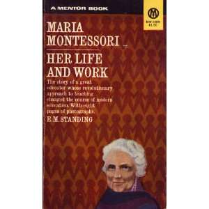 Maria Montessori Her Life and Work E.M. Standing.  Books